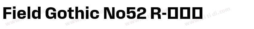 Field Gothic No52 R字体转换 Field Gothic No52 R字体转换